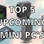 Top 5 upcoming mini PC