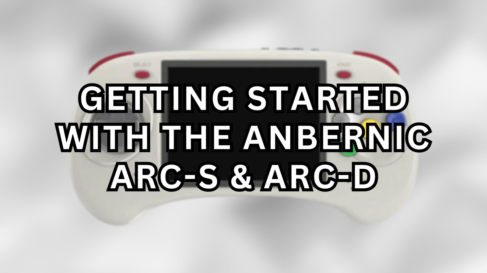 Getting Started With The Anbernic RG ARC Thumbnail