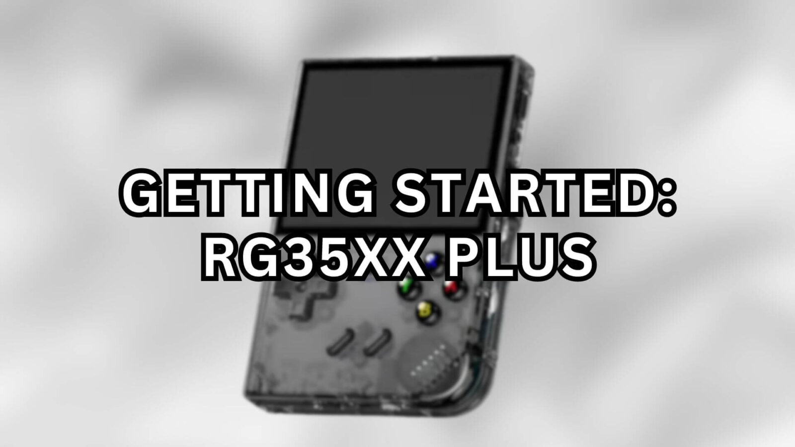 Getting Started: Anbernic RG35XX Plus